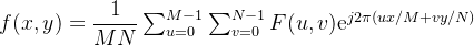 f(x,{y})=\dfrac{1}{MN}\sum_{u=0}^{M-1}\sum_{v=0}^{N-1}F({u},v)\mathrm{e}^{j2\pi(ux/M+vy/N)}