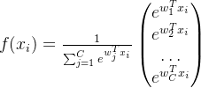 f(x_i)=\frac{1}{\sum_{j=1}^{C}{e^{w_{j}^{T}x_i}}}\begin{pmatrix} e^{w_{1}^{T}x_i} \\ e^{w_{2}^{T}x_i} \\ \dots \\ e^{w_{C}^{T}x_i} \\ \end{pmatrix}