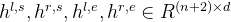 h^{l,s}, h^{r,s}, h^{l,e}, h^{r,e} \in R^{(n+2)\times d}