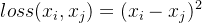 loss(x_{i},x_{j})=(x_{i}-x_{j})^2