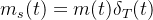 m_{s}(t)=m(t) \delta_{T}(t)