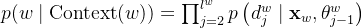 p(w \mid \operatorname{Context}(w))=\prod_{j=2}^{l^{w}} p\left(d_{j}^{w} \mid \mathbf{x}_{w}, \theta_{j-1}^{w}\right)