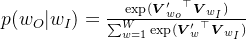p(w_O \vert w_I)=\frac{\exp({\boldsymbol{V}'_{w_o}}^\top\boldsymbol{V}_{w_I})}{\sum_{w=1}^W \exp({\boldsymbol{V}'_w}^\top\boldsymbol{V}_{w_I})}