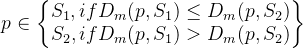 p\in \begin{Bmatrix} S_{1},if D_{m}(p,S_{1})\leq D_{m}(p,S_{2}) \\ S_{2},if D_{m}(p,S_{1})> D_{m}(p,S_{2}) \end{Bmatrix}