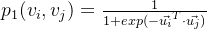 p_{1}(v_{i},v_{j}) = \frac{1}{1 + exp(-\vec{u_{i}}^{T}\cdot \vec{u_{j}})}