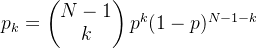 p_{k}=\begin{pmatrix} N-1\\ k \end{pmatrix}p^{k}(1-p)^{N-1-k}