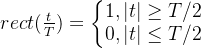 rect(\frac{t}{T})=\left\{\begin{matrix} 1,|t|\geq T/2& & \\ 0,|t|\leq T/2 & & \end{matrix}\right.