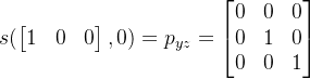 s(\begin{bmatrix} 1 & 0&0 \end{bmatrix},0) =p_{yz} = \begin{bmatrix} 0 & 0 & 0\\ 0 &1 & 0\\ 0& 0& 1 \end{bmatrix}