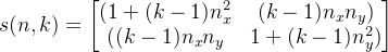 s(n,k) = \begin{bmatrix} (1 + (k-1)n_{x}^2& (k-1)n_{x}n_{y})\\ ((k-1)n_{x}n_{y}&1 + (k-1)n_{y}^2) \end{bmatrix}