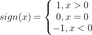 sign(x)=\left\{\begin{matrix} 1,x>0\\ 0,x=0\\ -1,x<0\end{matrix}\right.