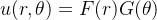 u(r ,\theta) = F(r)G(\theta)