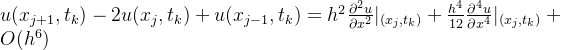 u(x_{j+1},t_{k})-2u(x_{j},t_{k})+u(x_{j-1},t_{k})=h^{2}\frac{\partial^{2}u}{\partial x^{2}}|_{(x_{j},t_{k})}+\frac{h^{4}}{12}\frac{\partial^{4}u}{\partial x^{4}}|_{(x_{j},t_{k})}+O(h^{6})