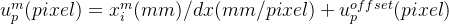 u_{p}^{m}(pixel)=x_{i}^{m}(mm)/dx(mm/pixel)+{u_{p}^{offset}}(pixel)