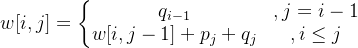 w[i,j]=\left\{\begin{matrix} q_{i-1}&,j=i-1\\ w[i,j-1]+p_{j}+q_{j}&,i\leq j \end{matrix}\right.