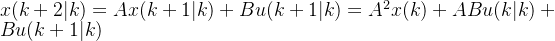 x(k+2|k)=Ax(k+1|k)+Bu(k+1|k)=A^2x(k)+ABu(k|k)+Bu(k+1|k)