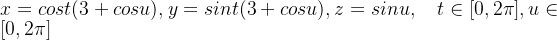 x=cost(3+cosu),y=sint(3+cosu),z=sinu,\quad t\in[0,2\pi],u\in [0,2\pi]