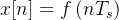 x[n]=f\left(n T_s\right)