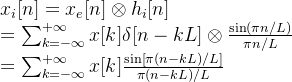 x_i[n] = x_e[n] \otimes h_i[n] \\= \sum_{k=-\infty}^{+\infty} x[k] \delta[n-kL] \otimes \frac{\sin(\pi n/L)}{\pi n/L} \\= \sum_{k=-\infty}^{+\infty} x[k] \frac{\sin\left[ \pi (n-kL)/L \right ]}{\pi (n-kL)/L}