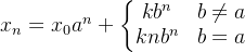 x_n=x_0a^n+\left\{\begin{matrix} kb^n & b\neq a\\ knb^n & b=a \end{matrix}\right.