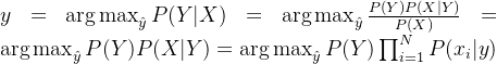 y = \mathop{ \arg \max }_{\hat{y}}P(Y|X) =\mathop{ \arg \max }_{\hat{y}} \frac{P(Y)P(X|Y)}{P(X)} = \mathop{ \arg \max }_{\hat{y}}P(Y)P(X|Y) = \mathop{ \arg \max }_{\hat{y}}P(Y)\prod_{i=1}^{N}P(x_i|y)