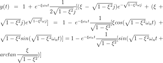 y(t)=1+e^{-\xi\omega_n t}\cfrac{1}{2\sqrt{1-\xi^2}j}·[(\xi-\sqrt{1-\xi^2}j)e^{-\sqrt{1-\xi^2}\omega j}+(\xi+\sqrt{1-\xi^2}j)e^{\sqrt{1-\xi^2}\omega j}]=1-e^{-\xi\omega_n t}\cfrac{1}{\sqrt{1-\xi^2}}·[\xi cos(\sqrt{1-\xi^2}\omega_n t)+\sqrt{1-\xi^2}sin(\sqrt{1-\xi^2}\omega_n t)]=1-e^{-\xi\omega_n t}\cfrac{1}{\sqrt{1-\xi^2}}·[sin(\sqrt{1-\xi^2}\omega_n t+arctan\cfrac{\xi}{\sqrt{1-\xi^2}})]