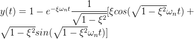 y(t)=1-e^{-\xi\omega_n t}\cfrac{1}{\sqrt{1-\xi^2}}·[\xi cos(\sqrt{1-\xi^2}\omega_n t)+\sqrt{1-\xi^2}sin(\sqrt{1-\xi^2}\omega_n t)]