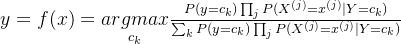 y=f(x)=\underset{c_k}{argmax}\frac{P(y=c_k)\prod_jP(X^{(j)}=x^{(j)}|Y=c_k)}{\sum_kP(y=c_k)\prod_jP(X^{(j)}=x^{(j)}|Y=c_k)}